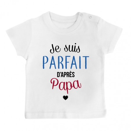 T-Shirt bébé Je suis parfait d'après papa