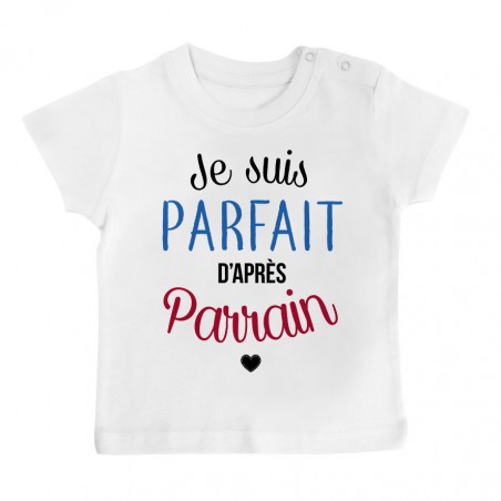 T-Shirt bébé Je suis parfait d'après parrain