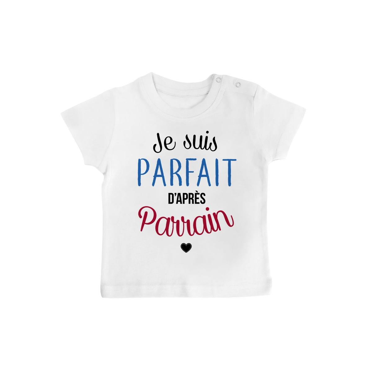 T-Shirt bébé Je suis parfait d'après parrain