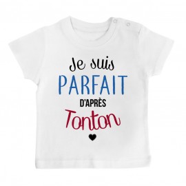 T-Shirt bébé Je suis parfait d'après tonton