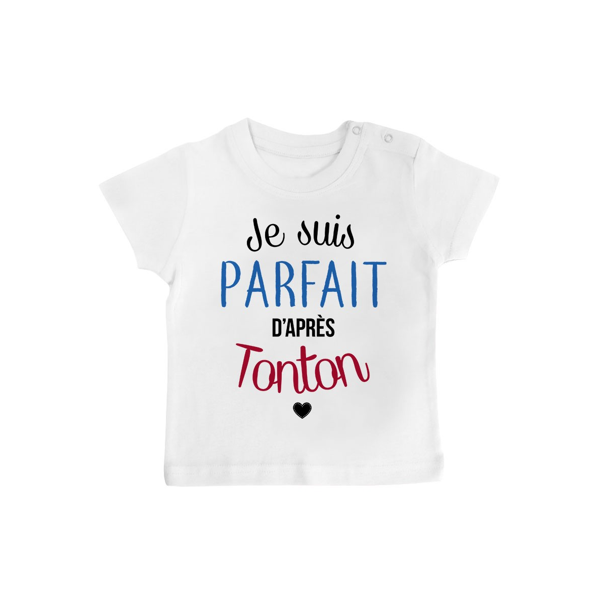 T-Shirt bébé Je suis parfait d'après tonton