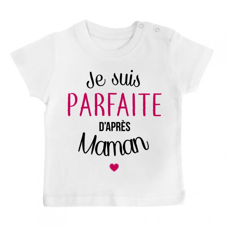 T-Shirt bébé Je suis parfaite d'après maman T-Shirt bébé Je suis parfaite d'après maman