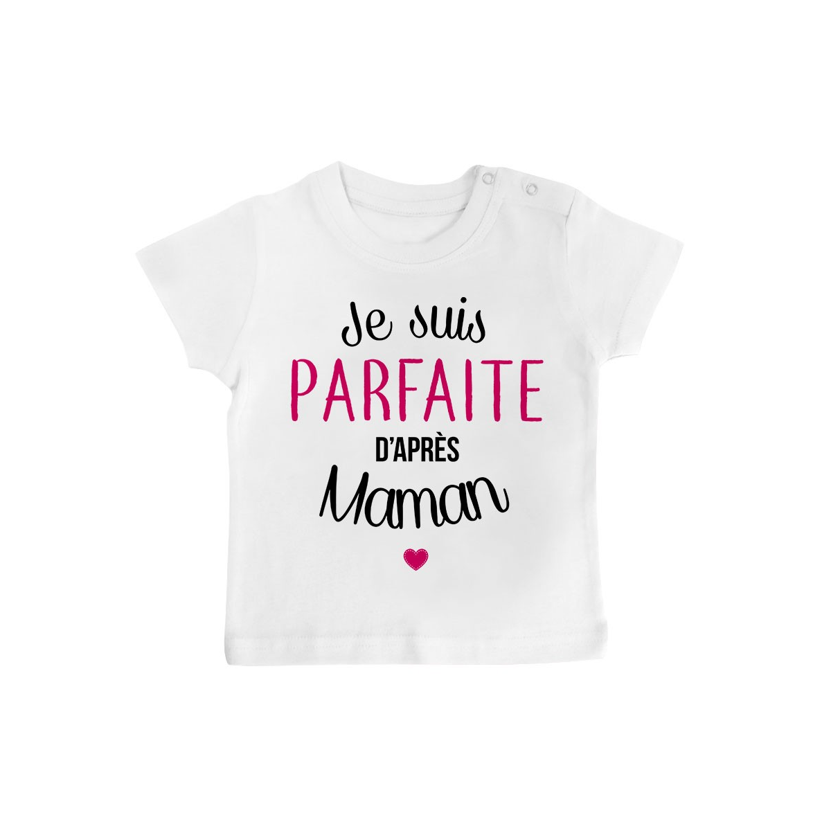 T-Shirt bébé Je suis parfaite d'après maman