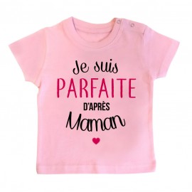 T-Shirt bébé Je suis parfaite d'après maman