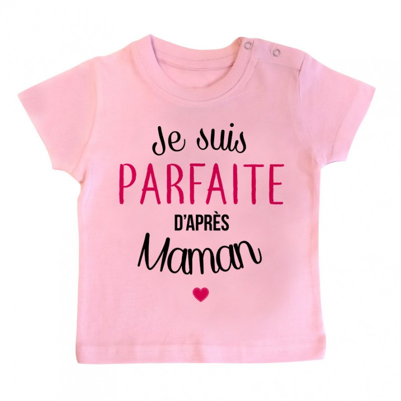 T-Shirt bébé Je suis parfaite d'après maman T-Shirt bébé Je suis parfaite d'après maman