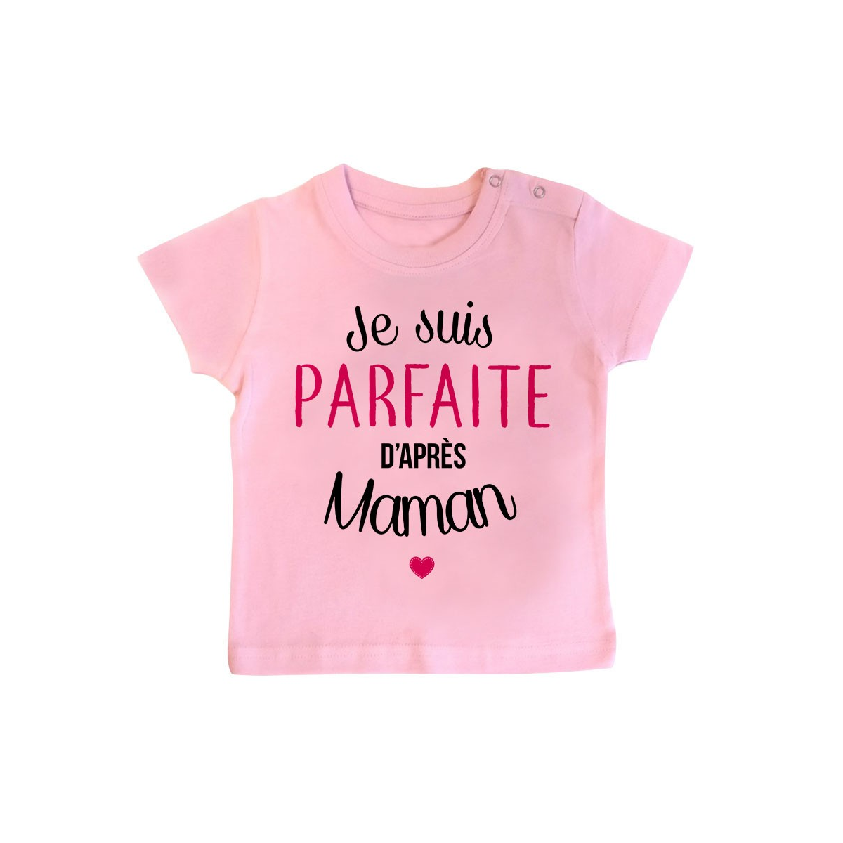 T-Shirt bébé Je suis parfaite d'après maman