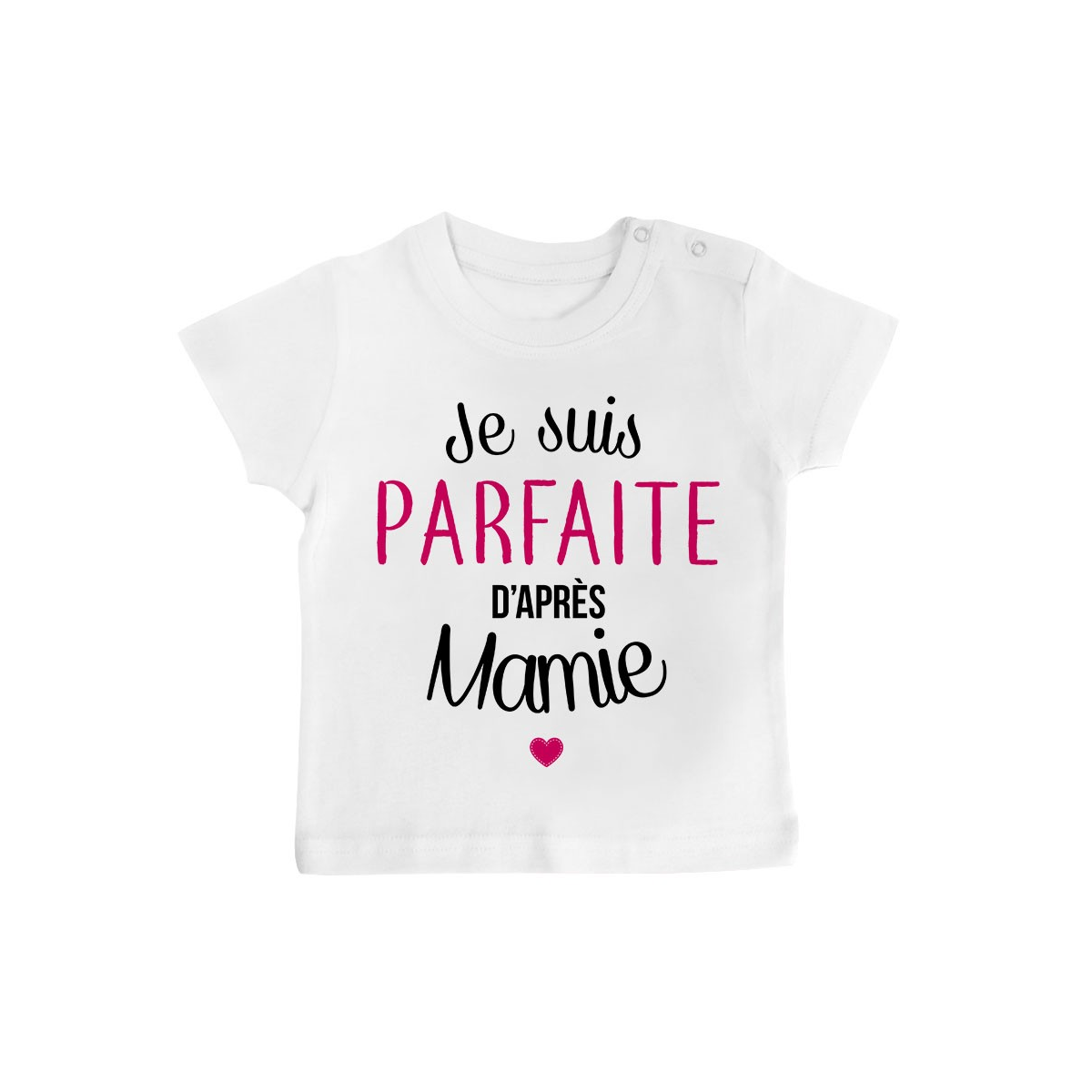 T-Shirt bébé Je suis parfaite d'après mamie