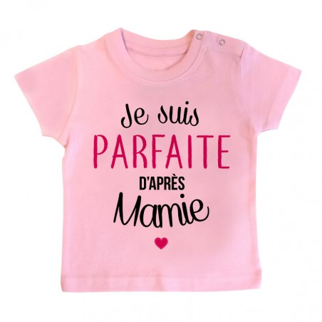 T-Shirt bébé Je suis parfaite d'après mamie