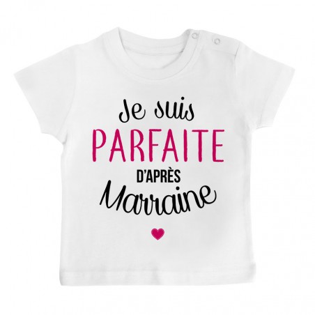 T-Shirt bébé Je suis parfaite d'après marraine