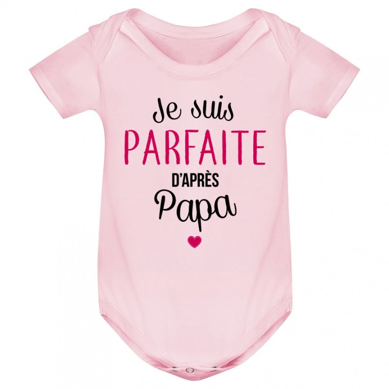 Body bébé Je suis parfaite d'après papa Body bébé Je suis parfaite d'après papa