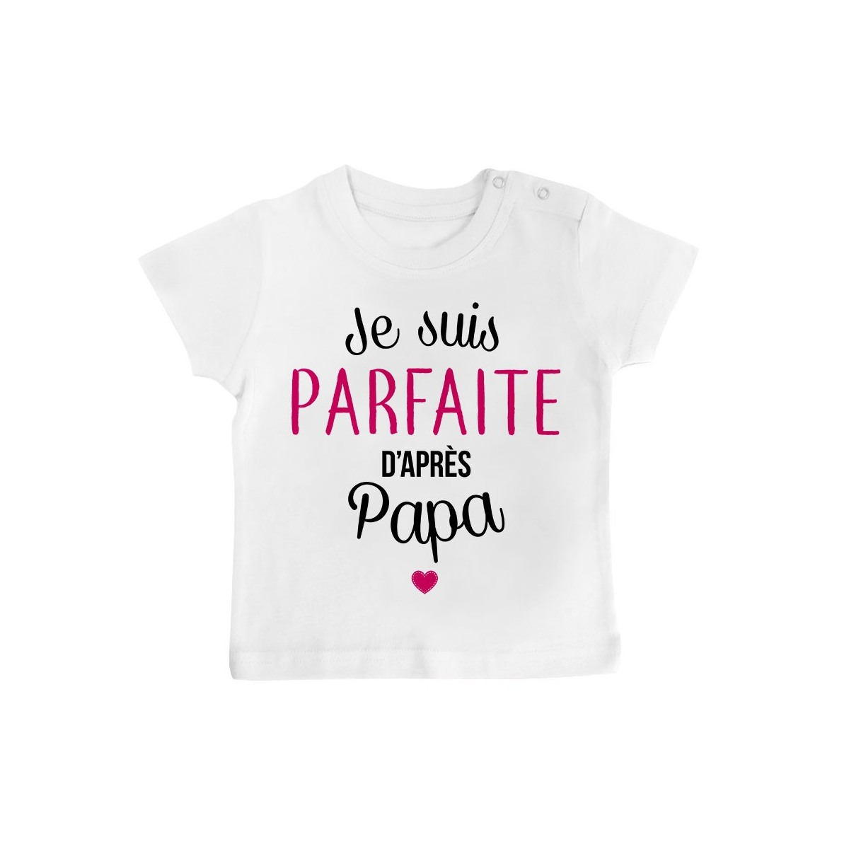 T-Shirt bébé Je suis parfaite d'après papa