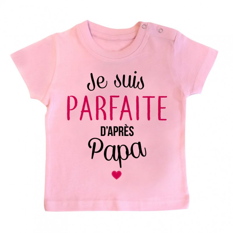 T-Shirt bébé Je suis parfaite d'après papa