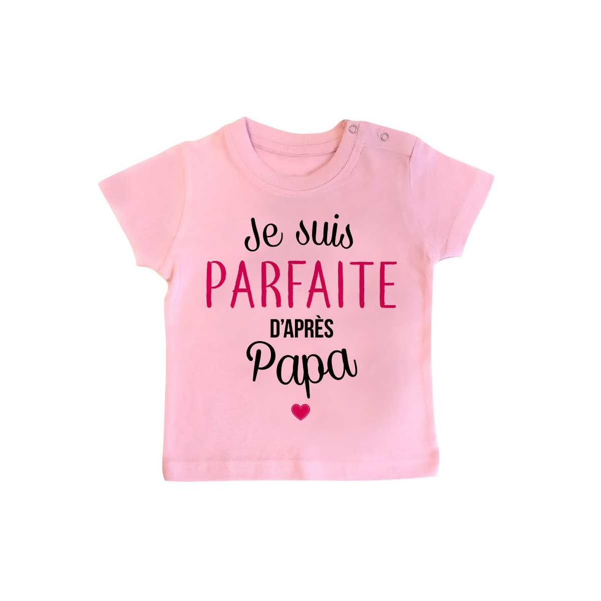 T-Shirt bébé Je suis parfaite d'après papa