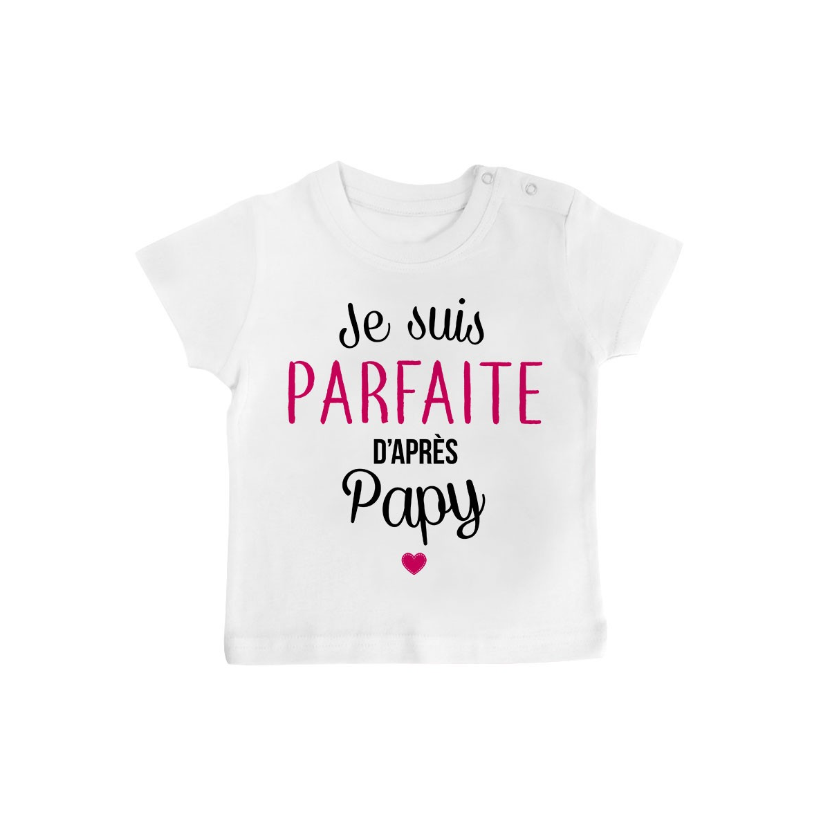 T-Shirt bébé Je suis parfaite d'après papy