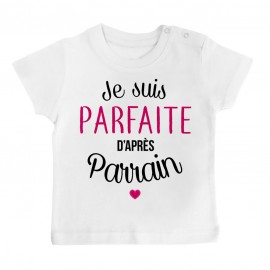 T-Shirt bébé Je suis parfaite d'après parrain