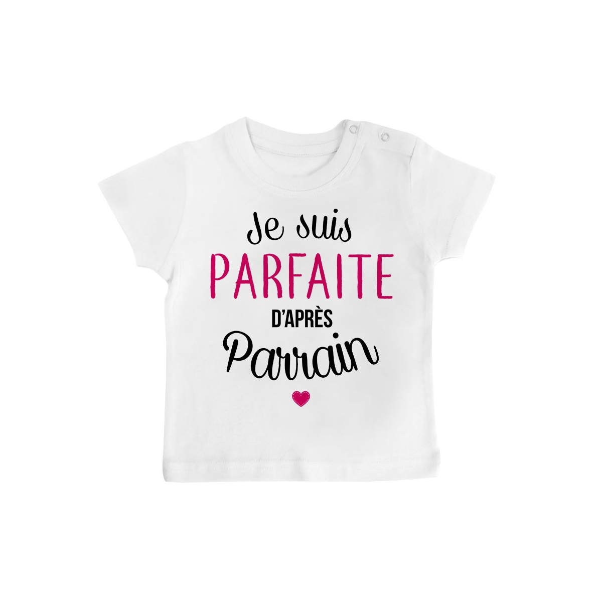 T-Shirt bébé Je suis parfaite d'après parrain