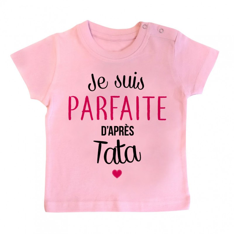 T-Shirt bébé Je suis parfaite d'après tata