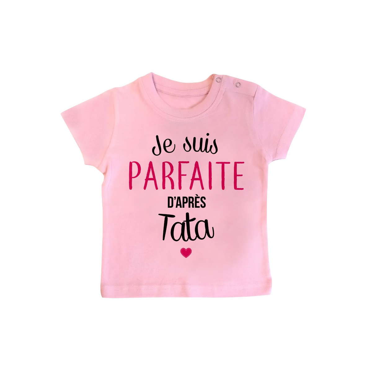 T-Shirt bébé Je suis parfaite d'après tata