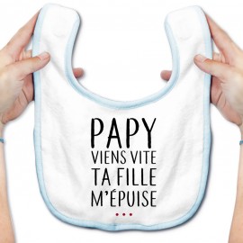 Bavoir bébé Papy viens vite ta fille m'épuise