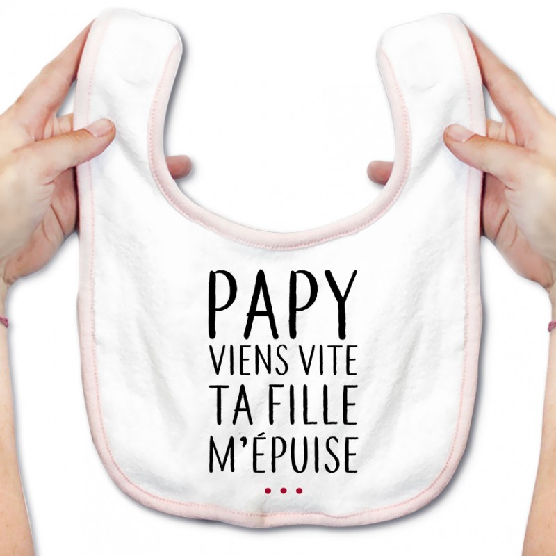 Bavoir bébé Papy viens vite ta fille m'épuise Bavoir bébé Papy viens vite ta fille m'épuise