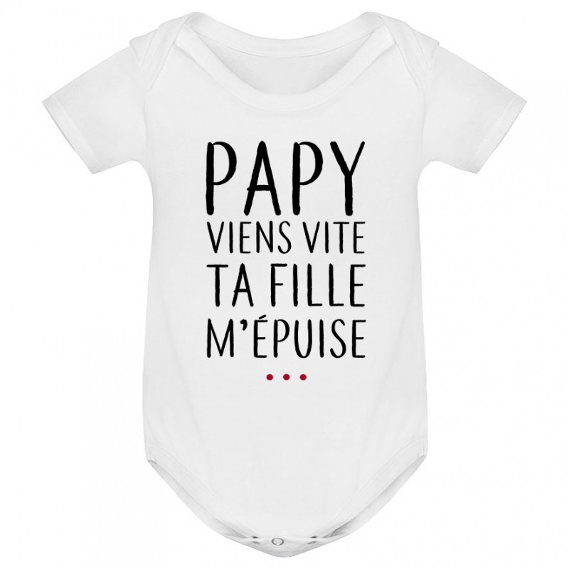 Body bébé Papy viens vite ta fille m'épuise Body bébé Papy viens vite ta fille m'épuise