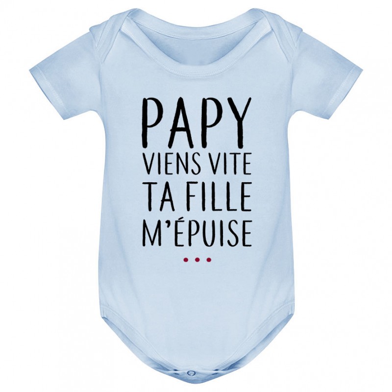Body bébé Papy viens vite ta fille m'épuise Body bébé Papy viens vite ta fille m'épuise