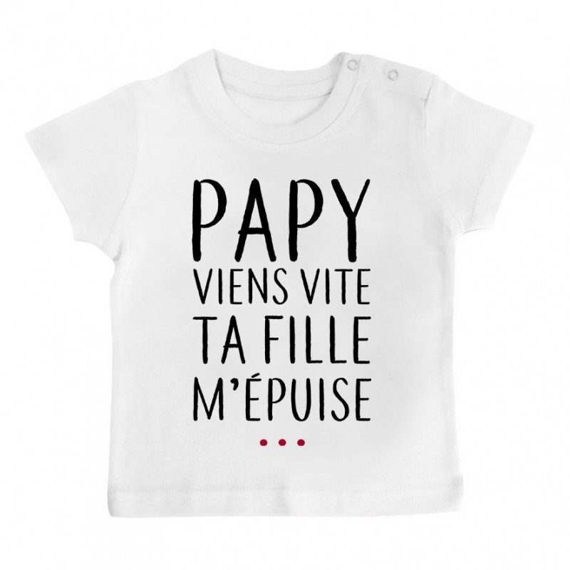 T-Shirt bébé Papy viens vite ta fille m'épuise T-Shirt bébé Papy viens vite ta fille m'épuise
