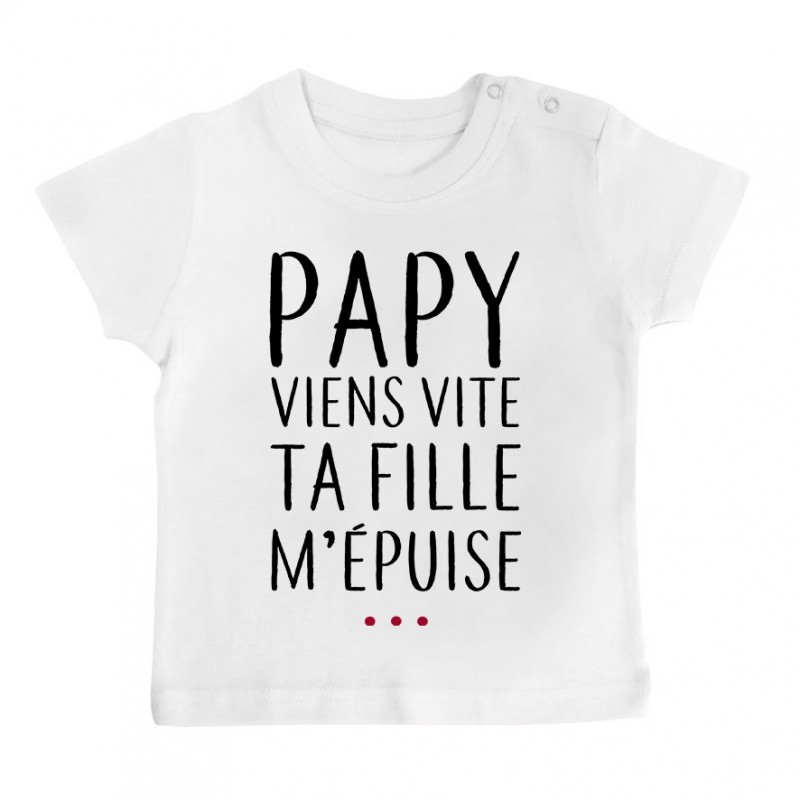 T-Shirt bébé Papy viens vite ta fille m'épuise