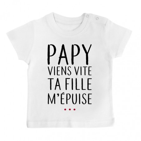 T-Shirt bébé Papy viens vite ta fille m'épuise