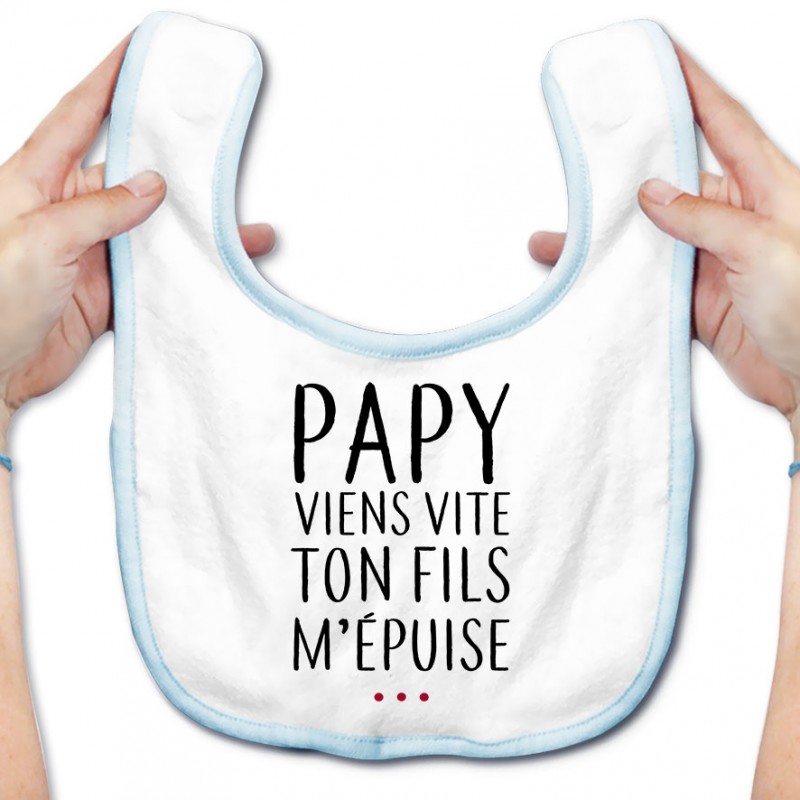 Bavoir bébé Papy viens vite ton fils m'épuise Bavoir bébé Papy viens vite ton fils m'épuise
