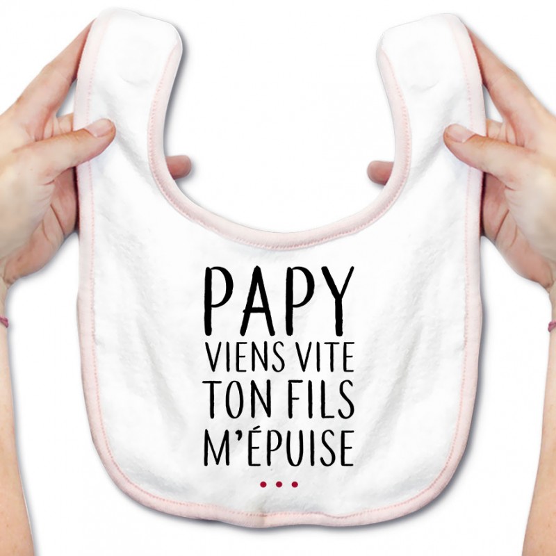 Bavoir bébé Papy viens vite ton fils m'épuise Bavoir bébé Papy viens vite ton fils m'épuise