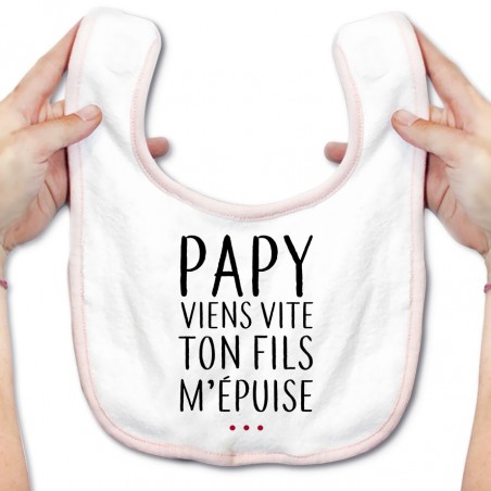 Bavoir bébé Papy viens vite ton fils m'épuise