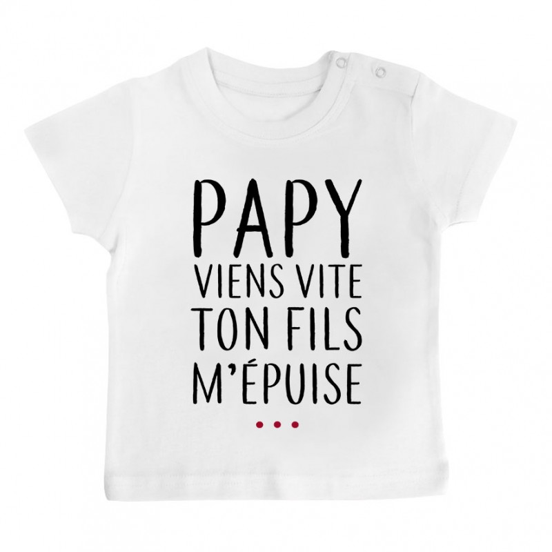 T-Shirt bébé Papy viens vite ton fils m'épuise