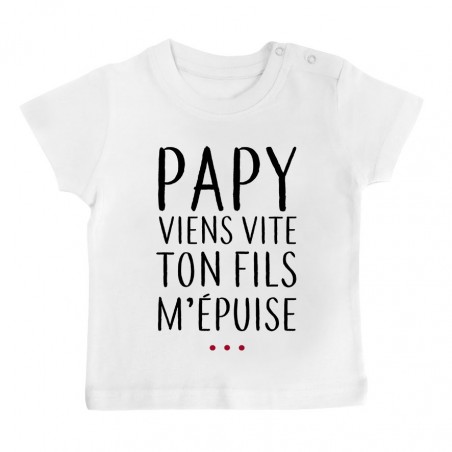 T-Shirt bébé Papy viens vite ton fils m'épuise