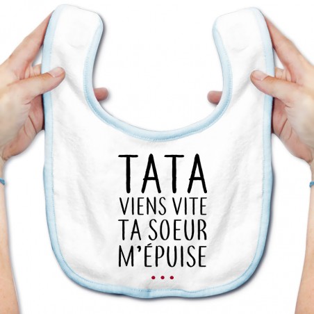 Bavoir bébé Tata viens vite ta soeur m'épuise