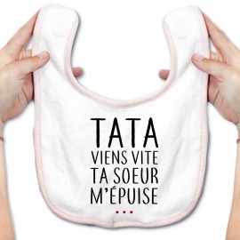 Bavoir bébé Tata viens vite ta soeur m'épuise