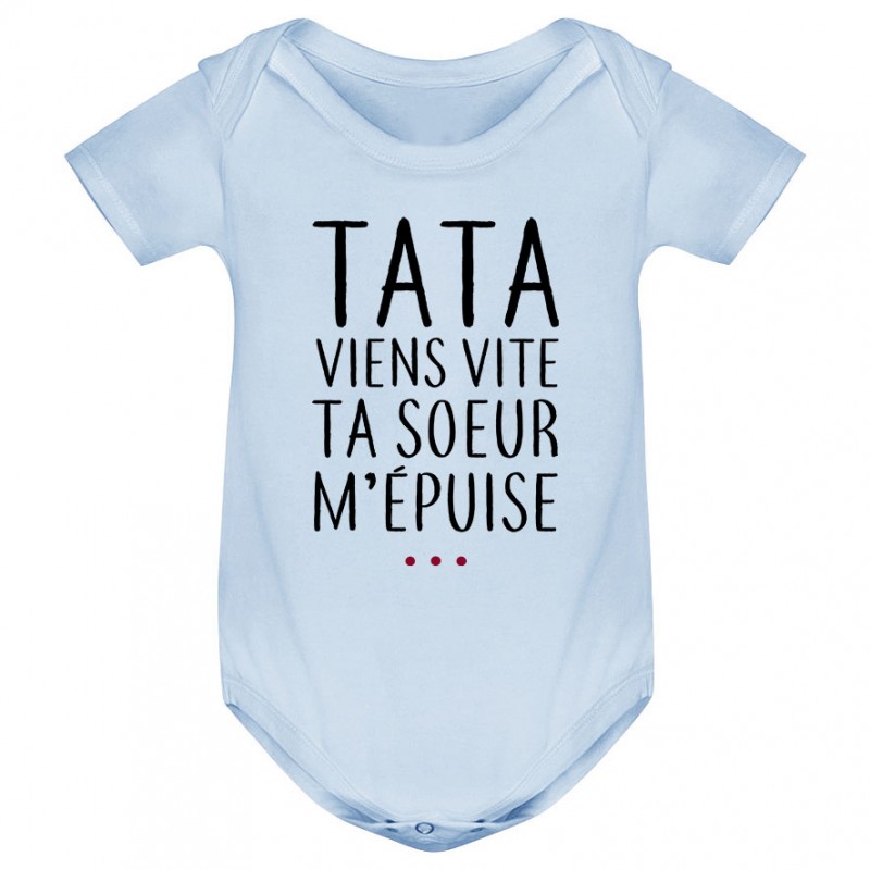 Body bébé Tata viens vite ta soeur m'épuise Body bébé Tata viens vite ta soeur m'épuise
