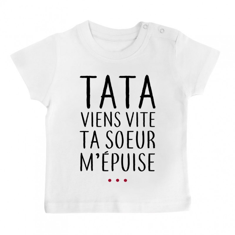 T-Shirt bébé Tata viens vite ta soeur m'épuise T-Shirt bébé Tata viens vite ta soeur m'épuise