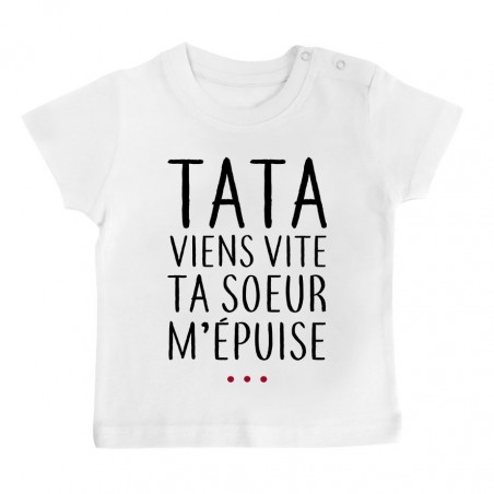 T-Shirt bébé Tata viens vite ta soeur m'épuise