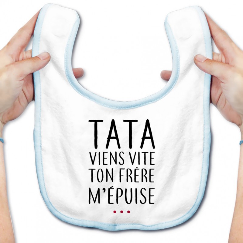 Bavoir bébé Tata viens vite ton frère m'épuise Bavoir bébé Tata viens vite ton frère m'épuise