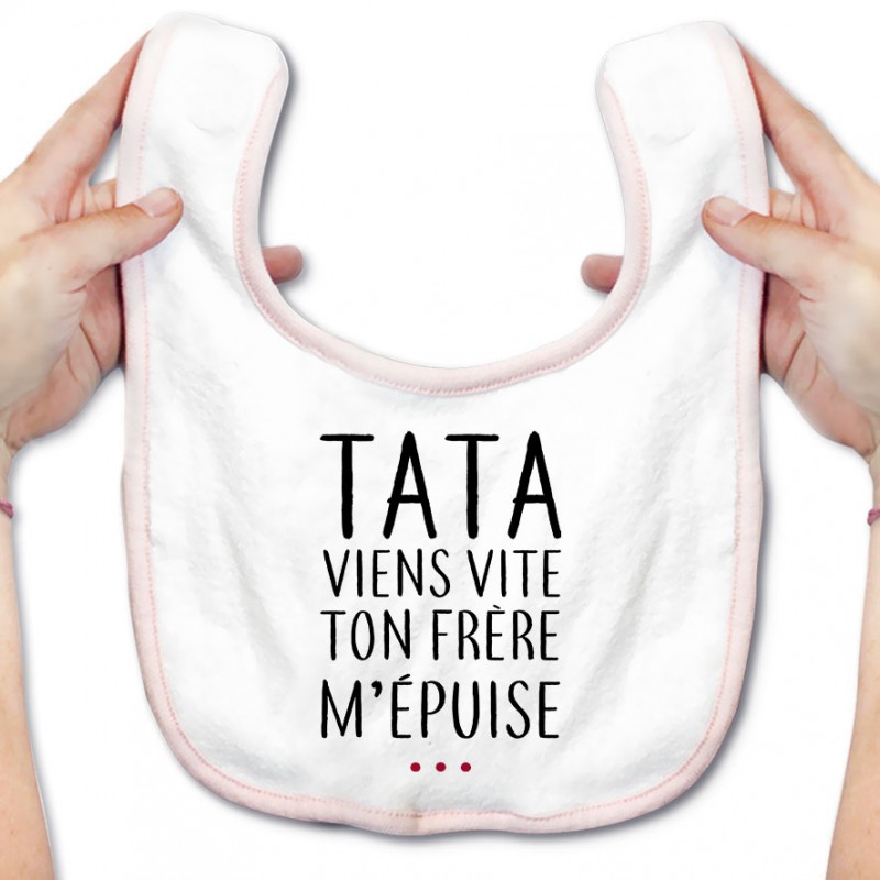 Bavoir bébé Tata viens vite ton frère m'épuise Bavoir bébé Tata viens vite ton frère m'épuise