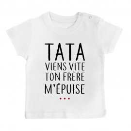 T-Shirt bébé Tata viens vite ton frère m'épuise