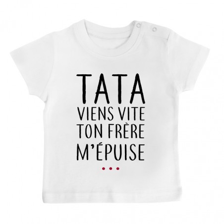 T-Shirt bébé Tata viens vite ton frère m'épuise