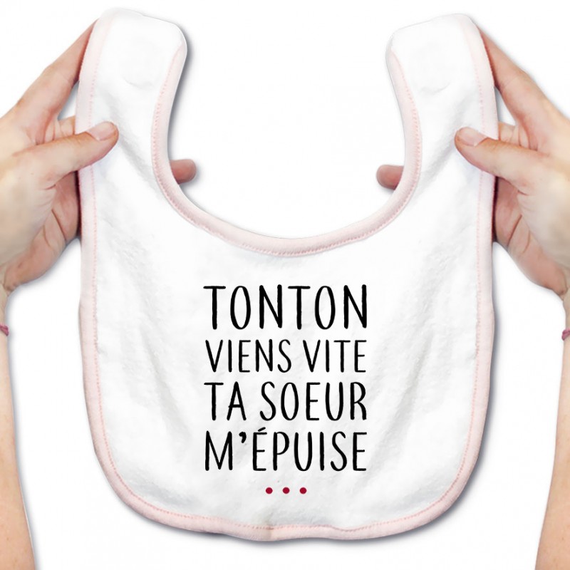 Bavoir bébé Tonton vient vite ta soeur m'épuise Bavoir bébé Tonton vient vite ta soeur m'épuise