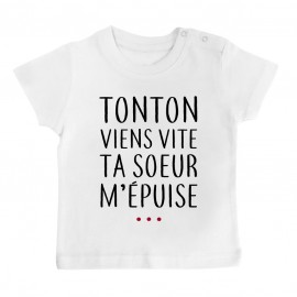 T-Shirt bébé Tonton vient vite ta soeur m'épuise