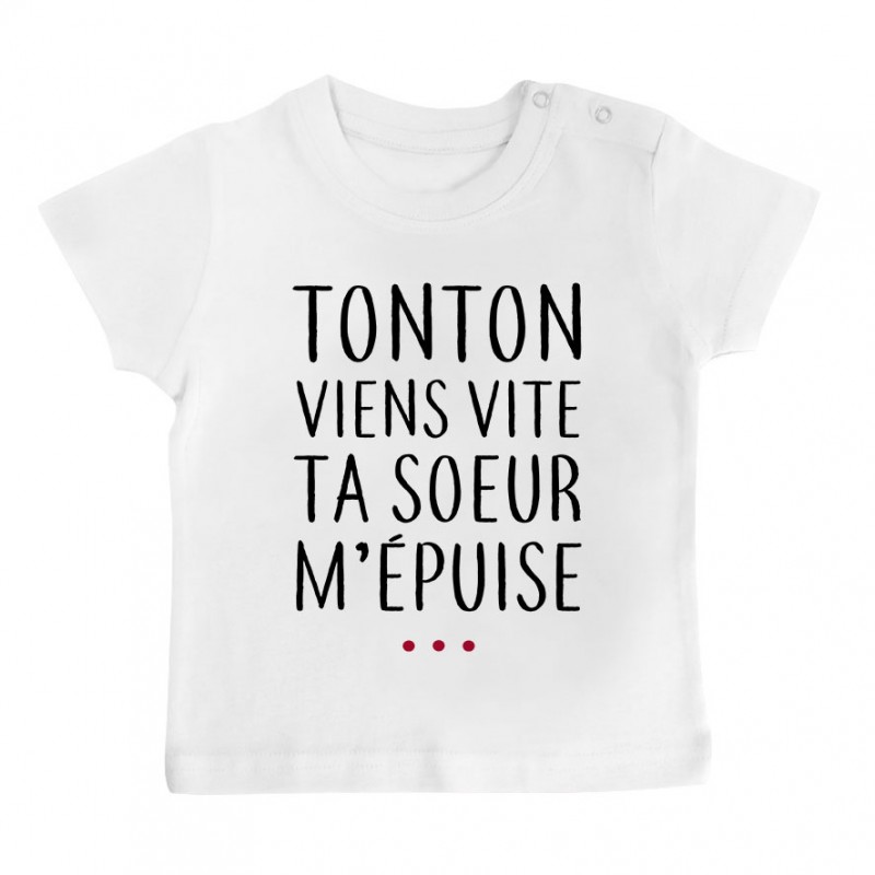 T-Shirt bébé Tonton vient vite ta soeur m'épuise