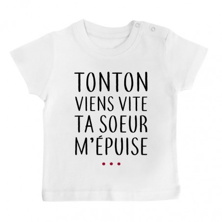 T-Shirt bébé Tonton vient vite ta soeur m'épuise