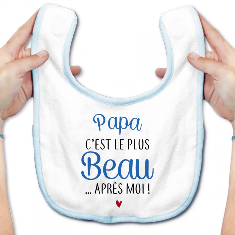 Bavoir bébé Papa c'est le plus beau..après moi Bavoir bébé Papa c'est le plus beau..après moi