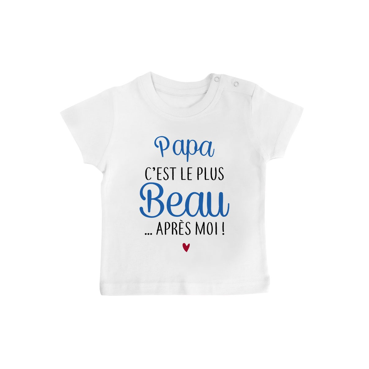 T-Shirt bébé Papa c'est le plus beau..après moi