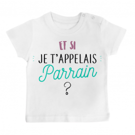 T-shirt bébé Et si je t'appelais Parrain ?